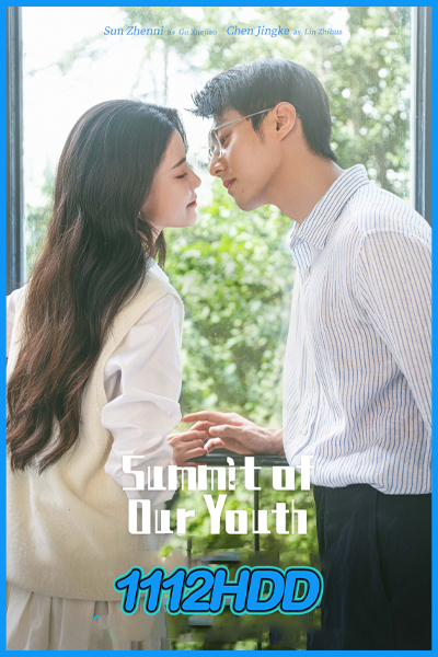 ดูซีรี่ย์ ยอดฝันแห่งวัยเยาว์ Summit of Our Youth (2025) ซับไทย EP.1-24 (จบ)